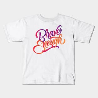 Brave Enough (Colored) Kids T-Shirt